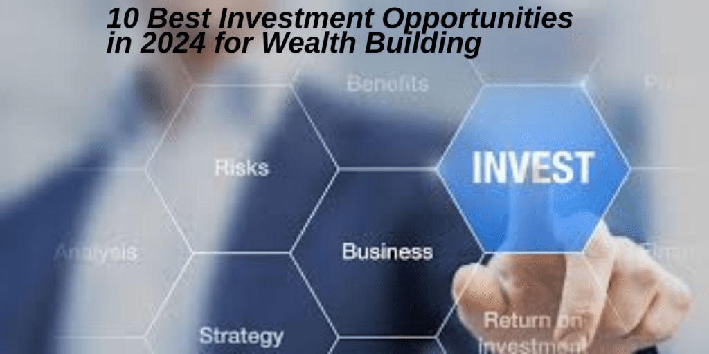 10 Best Investment Opportunities in 2024 for Wealth Building